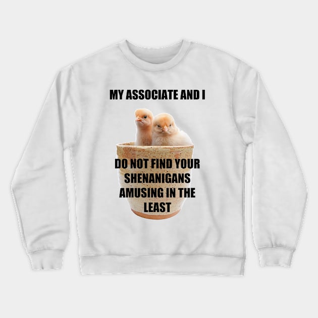 My Associate and I Crewneck Sweatshirt by RBailey